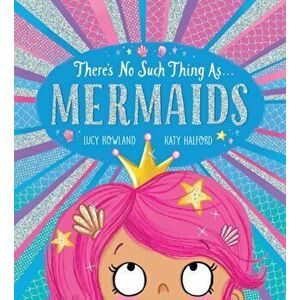 There's No Such Thing as Mermaids (PB), Paperback - Lucy Rowland imagine