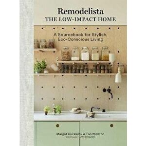Remodelista: The Low-Impact Home. A Sourcebook for Stylish, Eco-Conscious Living, Hardback - Fan Winston imagine