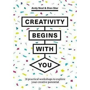 Creativity Begins With You. 31 Practical Workshops to Explore Your Creative Potential, Paperback - Dion Star imagine