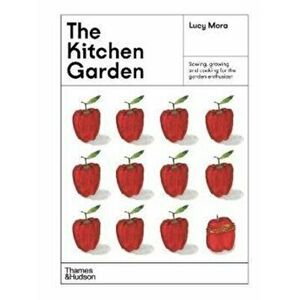 The Kitchen Garden. Sowing, growing and cooking for the garden enthusiast, Hardback - Lucy Mora imagine