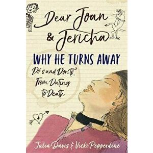Dear Joan and Jericha - Why He Turns Away. Do's and Don'ts, from Dating to Death, Paperback - Jericha Domain imagine