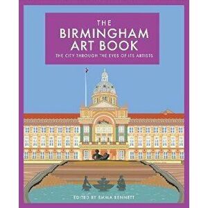 The Birmingham Art Book. The City Through the Eyes of its Artists, Hardback - *** imagine