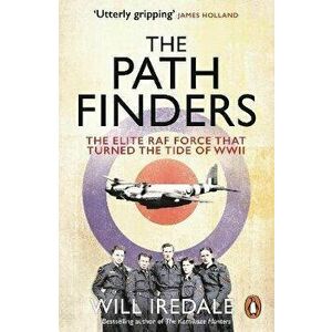 The Pathfinders. The Elite RAF Force that Turned the Tide of WWII, Paperback - Will Iredale imagine