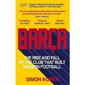 Barca. The rise and fall of the club that built modern football WINNER OF THE FOOTBALL BOOK OF THE YEAR 2022, Paperback - Simon Kuper imagine