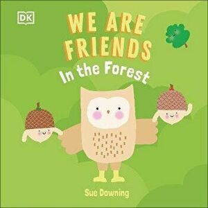 We Are Friends: In the Forest. Friends Can Be Found Everywhere We Look, Board book - DK imagine