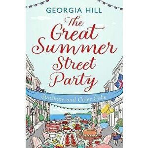 The Great Summer Street Party Part 1: Sunshine and Cider Cake, Paperback - Georgia Hill imagine