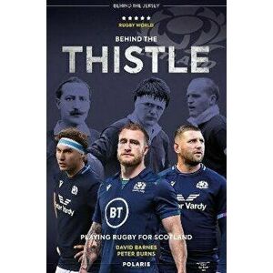 Behind the Thistle. Playing Rugby for Scotland, New Edition, Paperback - Peter Burns imagine