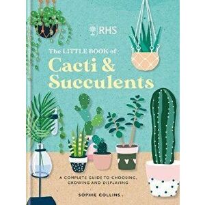 RHS The Little Book of Cacti & Succulents. The complete guide to choosing, growing and displaying, Hardback - *** imagine