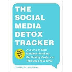 The Social Media Detox Tracker. A Journal to Stop Mindless Scrolling, Set Healthy Goals, and Take Back Your Time!, Paperback - Courtney E. Ackerman imagine