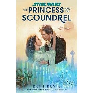 Star Wars: The Princess and the Scoundrel, Paperback - Beth Revis imagine
