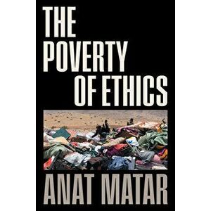 The Poverty of Ethics, Hardback - Anat Matar imagine
