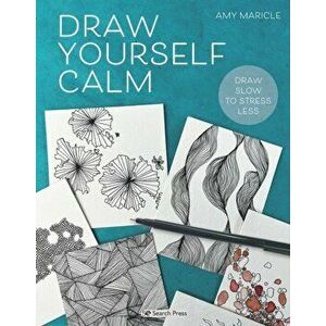 Draw Yourself Calm. Draw Slow to Stress Less, Paperback - Amy Maricle imagine