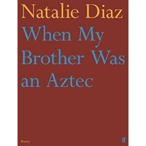 When My Brother Was an Aztec. Main, Paperback - Natalie Diaz imagine