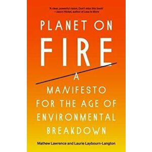 Planet on Fire. A Manifesto for the Age of Environmental Breakdown, Paperback - Laurie Laybourn-Langton imagine