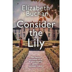 Consider the Lily. Main, Paperback - Elizabeth Buchan imagine