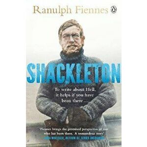 Shackleton. How the Captain of the newly discovered Endurance saved his crew in the Antarctic, Paperback - Ranulph Fiennes imagine