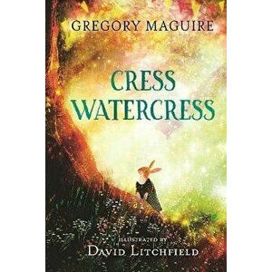 Cress Watercress, Hardback - Gregory Maguire imagine