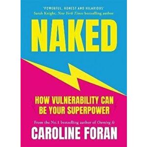 Naked. How Vulnerability Can Be Your Superpower, Paperback - Caroline Foran imagine
