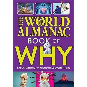 The World Almanac Book of Why: Explanations for Absolutely Everything, Hardback - World Almanac Kids (TM) imagine
