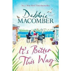 It's Better This Way. the joyful and uplifting new novel from the New York Times #1 bestseller, Paperback - Debbie Macomber imagine
