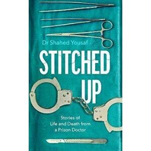 Stitched Up. Stories of life and death from a prison doctor, Hardback - Dr Shahed Yousaf imagine