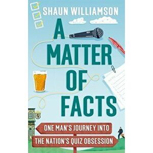 A Matter of Facts. One Man's Journey into the Nation's Quiz Obsession, Paperback - Shaun Williamson imagine