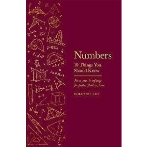 Numbers. 10 Things You Should Know, Hardback - Colin Stuart imagine