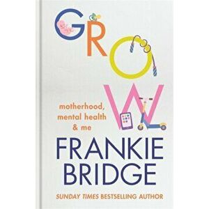 GROW. Motherhood, mental health & me, Paperback - Frankie Bridge imagine