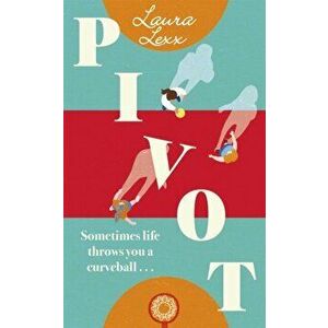 Pivot. A story of dropping the ball, picking it up again, and turning things around., Hardback - Laura Lexx imagine