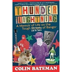 Thunder and Lightning. A Memoir of Life on the Tough Cul-de-Sacs of Bangor, Paperback - Colin Bateman imagine