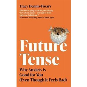 Future Tense. Why Anxiety is Good for You (Even Though it Feels Bad), Paperback - Tracy Dennis-Tiwary imagine