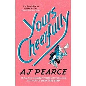 Yours Cheerfully. The Times Bestseller from the author of Dear Mrs Bird, Paperback - AJ Pearce imagine
