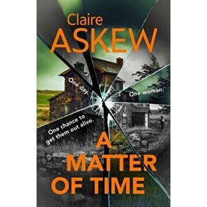 A Matter of Time. The tense and thrilling hostage thriller, nominated for the McIlvanney Prize, Paperback - Claire Askew imagine