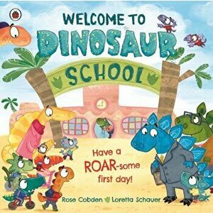 Welcome to Dinosaur School. Have a roar-some first day!, Paperback - Rose Cobden imagine