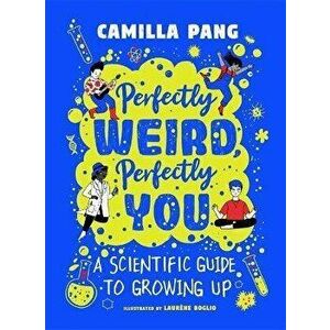 Perfectly Weird, Perfectly You. A Scientific Guide to Growing Up, Paperback - Camilla Pang imagine