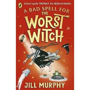 A Bad Spell for the Worst Witch, Paperback - Jill Murphy imagine