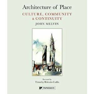 Architecture of Place. Culture, Community & Continuity, Hardback - John Melvin imagine