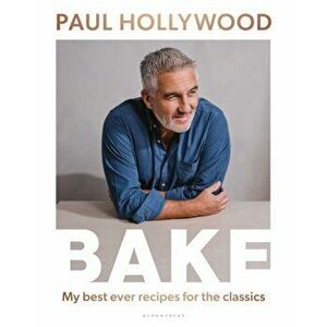 BAKE. My Best Ever Recipes for the Classics, Hardback - Paul Hollywood imagine