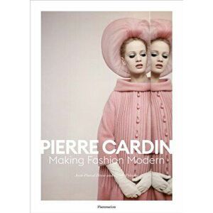 Pierre Cardin. Making Fashion Modern, Hardback - Pierre Pelegry imagine