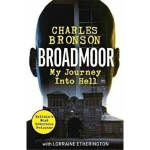 Broadmoor - My Journey Into Hell, Paperback - Charlie Bronson imagine
