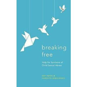 Breaking Free. Help For Survivors Of Child Sexual Abuse, Paperback - Kay Toon imagine