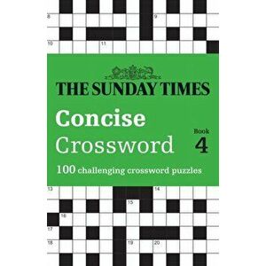 The Sunday Times Concise Crossword Book 4. 100 Challenging Crossword Puzzles, Paperback - Peter Biddlecombe imagine