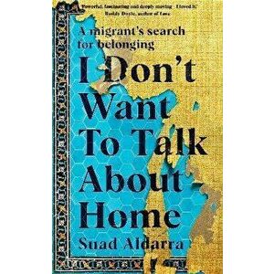 I Don't Want to Talk About Home. A migrant's search for belonging, Paperback - Suad Aldarra imagine