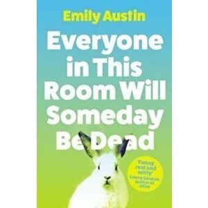 Everyone in This Room Will Someday Be Dead. Main, Paperback - Emily (author) Austin imagine
