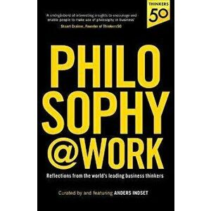 Philosophy@Work. Reflections from the world's leading business thinkers, Paperback - Anders Indset imagine