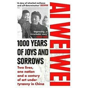 1000 Years of Joys and Sorrows. Two lives, one nation and a century of art under tyranny in China, Paperback - Ai Weiwei imagine
