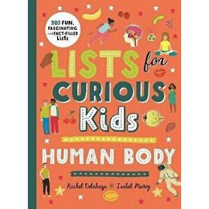 Lists for Curious Kids: Human Body. 205 Fun, Fascinating and Fact-Filled Lists, Paperback - Rachel Delahaye imagine