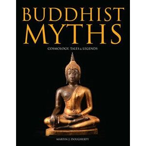 Buddhist Myths. Cosmology, Tales & Legends, Hardback - Martin J Dougherty imagine