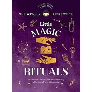 Little Magic Rituals. The Essential Witch's Kit for Reconnecting with Yourself and with Nature, Hardback - Estelle Modot imagine