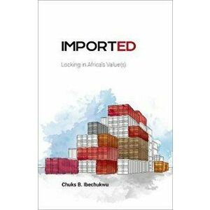 Imported. Locking in Africa's Value(s), Paperback - Chuks Ibechukwu imagine